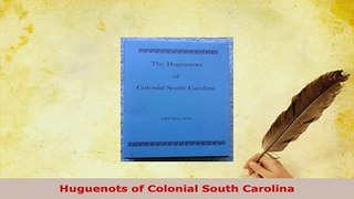 Download  Huguenots of Colonial South Carolina Read Online