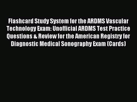 Read Flashcard Study System for the ARDMS Vascular Technology Exam: Unofficial ARDMS Test Practice