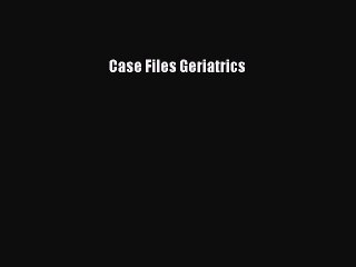 Download the Essential Geriatrics Case Files PDF 📘