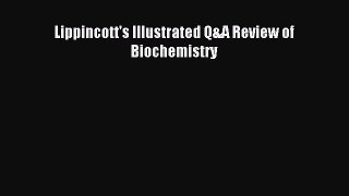 Read Lippincott's Illustrated Q&A Review of Biochemistry PDF Free