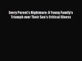 Read Every Parent's Nightmare: A Young Family's Triumph over Their Son's Critical Illness PDF