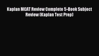Read Kaplan MCAT Review Complete 5-Book Subject Review (Kaplan Test Prep) Ebook Free