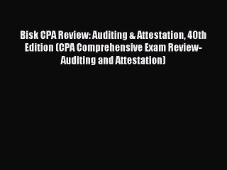 Read Bisk CPA Review: Auditing & Attestation 40th Edition (CPA Comprehensive Exam Review- Auditing