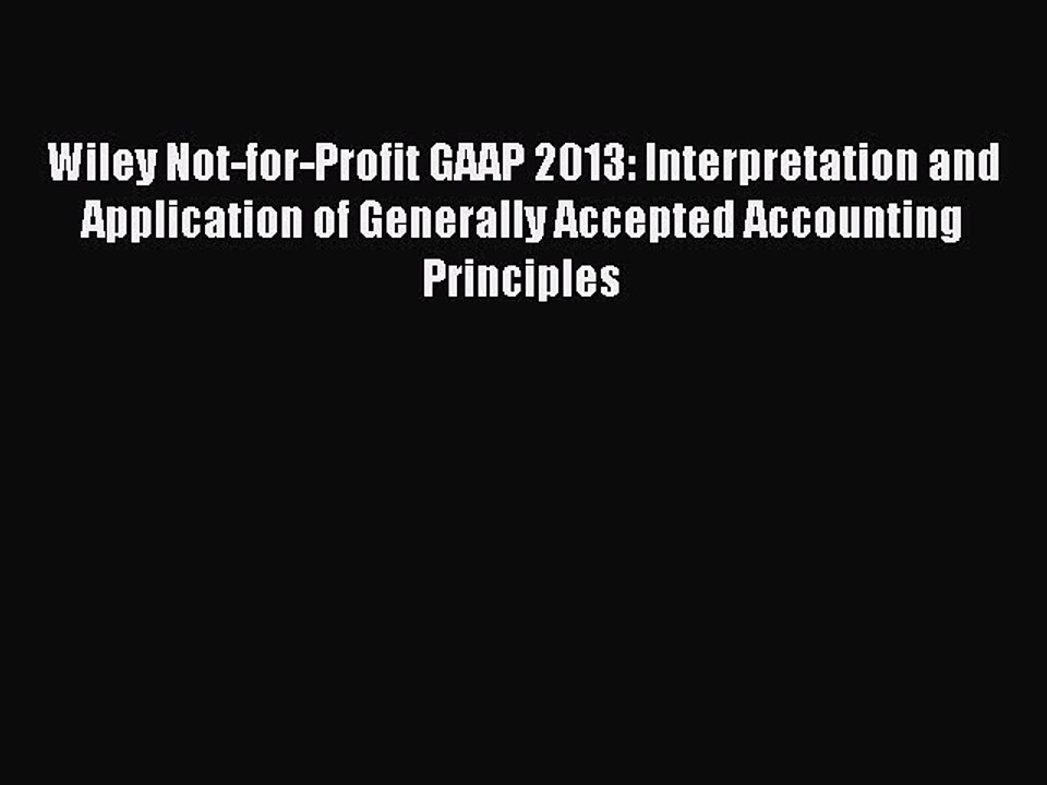 Read Wiley Not-for-Profit GAAP 2013: Interpretation and Application of Generally Accepted Accounting