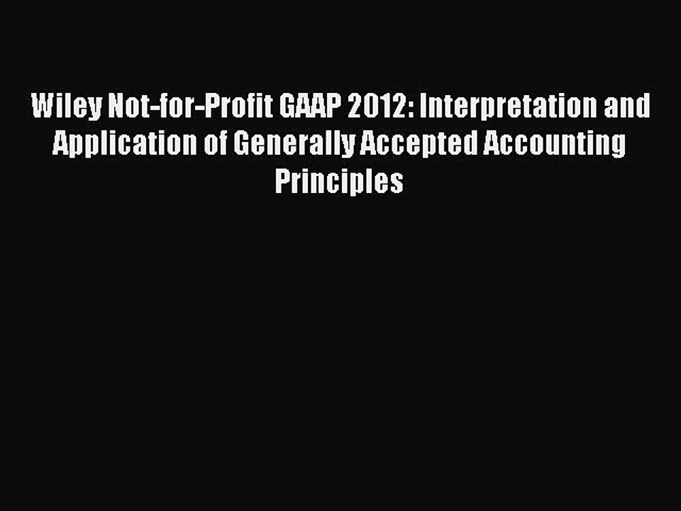 Read Wiley Not-for-Profit GAAP 2012: Interpretation and Application of Generally Accepted Accounting