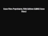 Download Case Files Psychiatry Fifth Edition (LANGE Case Files) PDF Free