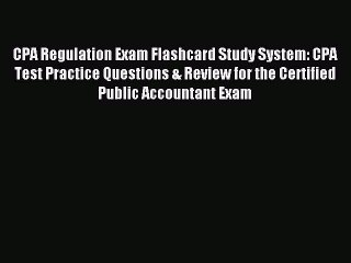 Read CPA Regulation Exam Flashcard Study System: CPA Test Practice Questions & Review for the
