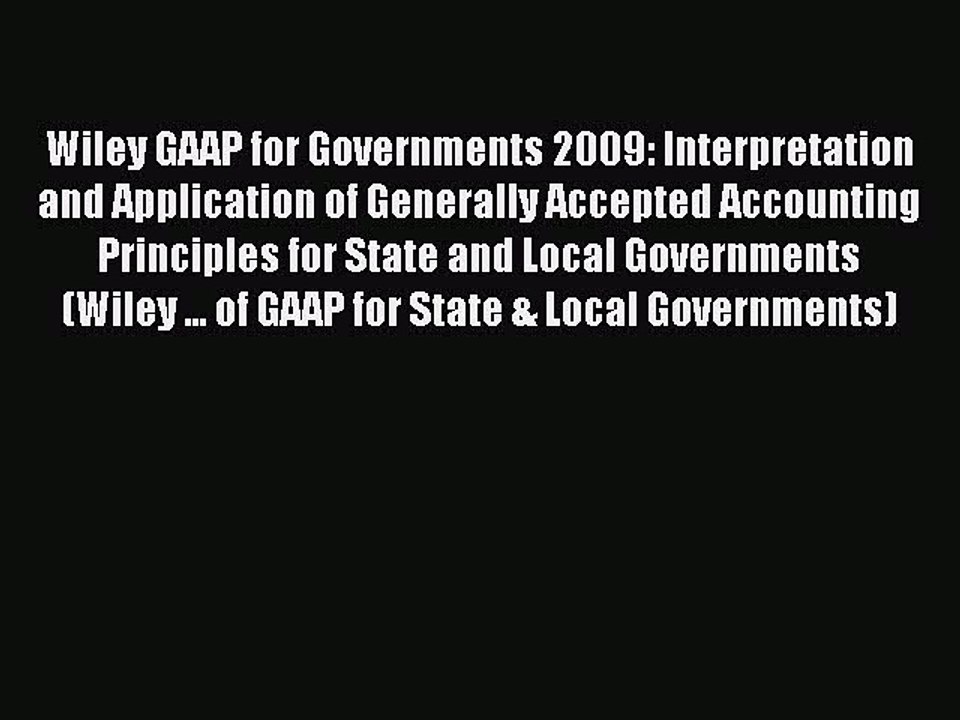 Read Wiley GAAP for Governments 2009: Interpretation and Application of Generally Accepted