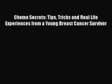 Read Chemo Secrets: Tips Tricks and Real Life Experiences from a Young Breast Cancer Survivor