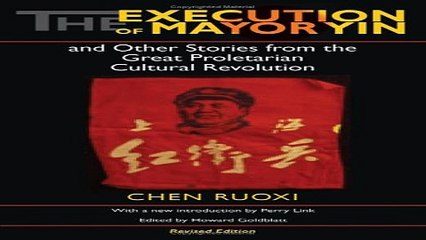 Read The Execution of Mayor Yin and Other Stories from the Great Proletarian Cultural Revolution
