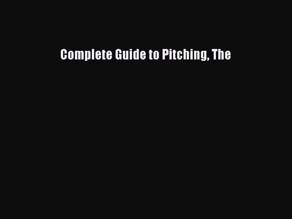 Download Complete Guide to Pitching The Free Books