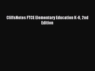 Read CliffsNotes FTCE Elementary Education K-6 2nd Edition Ebook Free