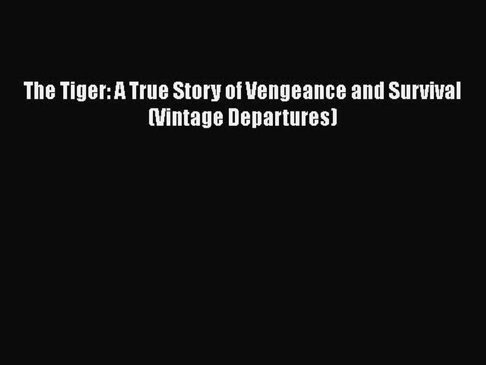 Download The Tiger: A True Story of Vengeance and Survival (Vintage Departures)  EBook