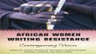 Download African Women Writing Resistance  An Anthology of Contemporary Voices  Women in Africa