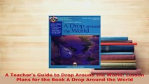 Download  A Teachers Guide to Drop Around the World Lesson Plans for the Book A Drop Around the Download Online