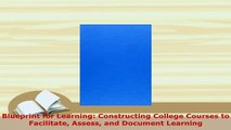 Download  Blueprint for Learning Constructing College Courses to Facilitate Assess and Document Read Full Ebook