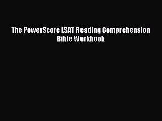 Read The PowerScore LSAT Reading Comprehension Bible Workbook Ebook Free