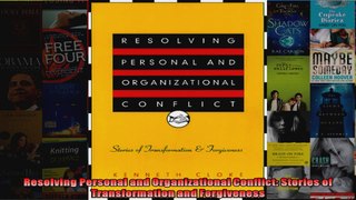 Resolving Personal and Organizational Conflict Stories of Transformation and Forgiveness