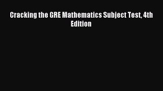 Download Cracking the GRE Mathematics Subject Test 4th Edition PDF Free