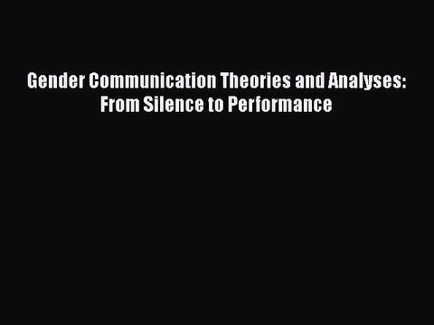 [PDF] Gender Communication Theories and Analyses: From Silence to Performance [Download] Online
