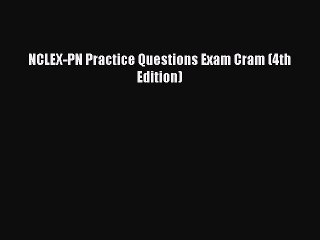 Download NCLEX-PN Practice Questions Exam Cram (4th Edition) PDF Free