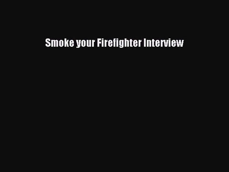 Read Smoke your Firefighter Interview Ebook Free
