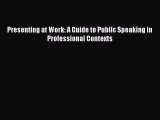 [PDF] Presenting at Work: A Guide to Public Speaking in Professional Contexts [Read] Online