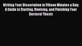 Download Writing Your Dissertation in Fifteen Minutes a Day: A Guide to Starting Revising and