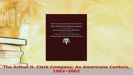 Download  The Arthur H Clark Company An Americana Century 19022002 Free Books