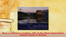 Download  Best of Britains Castles 100 of the Most Impressive Historic Sites in Britain PDF Online