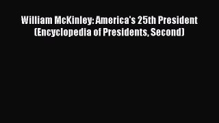 PDF William McKinley: America's 25th President (Encyclopedia of Presidents Second)  EBook