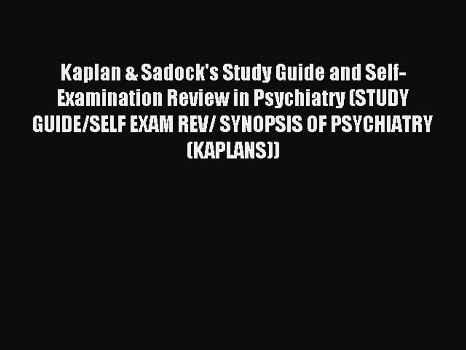Read Kaplan & Sadock's Study Guide and Self-Examination Review in Psychiatry (STUDY GUIDE/SELF
