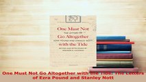 Download  One Must Not Go Altogether with the Tide The Letters of Ezra Pound and Stanley Nott Read Online
