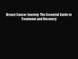 Read Breast Cancer Journey: The Essential Guide to Treatment and Recovery Ebook Free