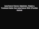 Download Lung Cancer Causes Symptoms  Stages & Treatment Guide: Cure Lung Cancer With  A Positive