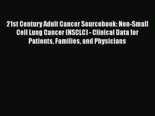 Read 21st Century Adult Cancer Sourcebook: Non-Small Cell Lung Cancer (NSCLC) - Clinical Data