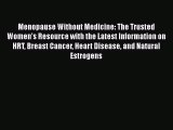 Read Menopause Without Medicine: The Trusted Women's Resource with the Latest Information on