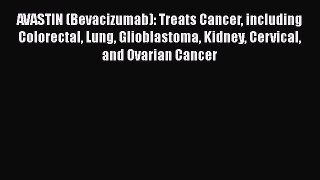 Read AVASTIN (Bevacizumab): Treats Cancer including Colorectal Lung Glioblastoma Kidney Cervical