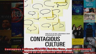Contagious Culture Show Up Set the Tone and Intentionally Create an Organization that