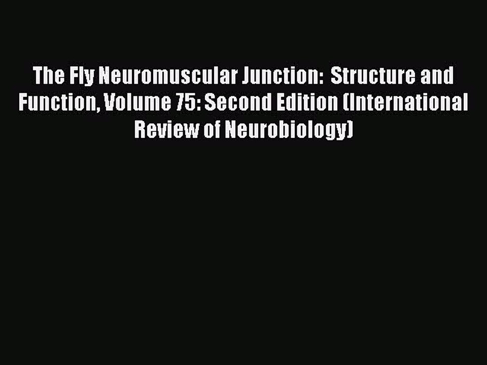Read The Fly Neuromuscular Junction:  Structure and Function Volume 75: Second Edition (International