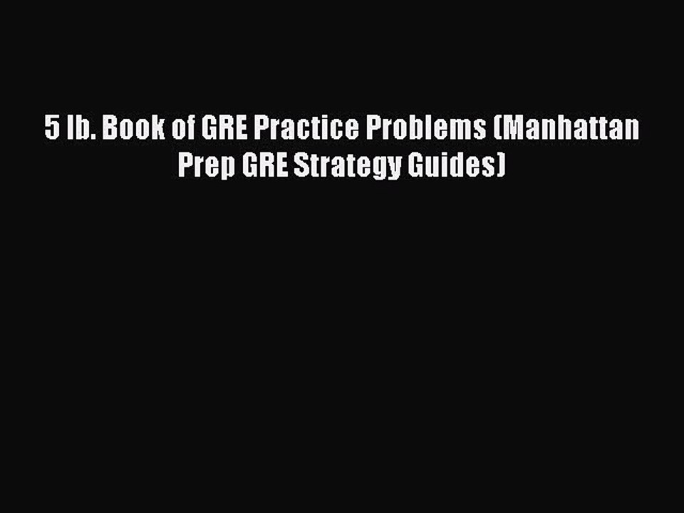 Read 5 lb. Book of GRE Practice Problems (Manhattan Prep GRE Strategy Guides) Ebook Free