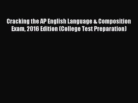 Read Cracking the AP English Language & Composition Exam 2016 Edition (College Test Preparation)