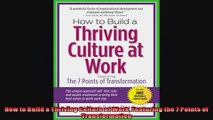 FULL PDF  How to Build a Thriving Culture at Work Featuring the 7 Points of Transformation