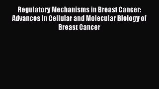 Read Regulatory Mechanisms in Breast Cancer: Advances in Cellular and Molecular Biology of