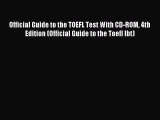 Read Official Guide to the TOEFL Test With CD-ROM 4th Edition (Official Guide to the Toefl