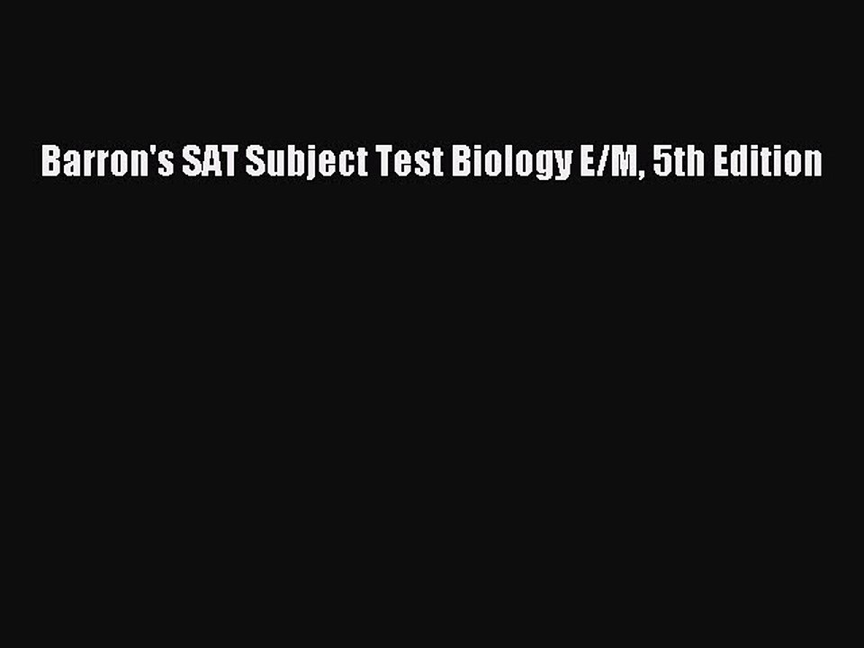 Read Barron's SAT Subject Test Biology E/M 5th Edition Ebook Free