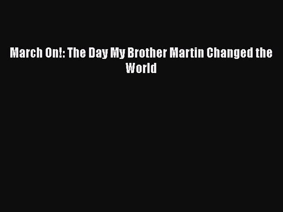Download March On!: The Day My Brother Martin Changed the World Free Books