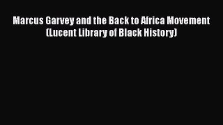 Download Marcus Garvey and the Back to Africa Movement (Lucent Library of Black History) Free