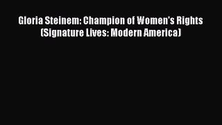 PDF Gloria Steinem: Champion of Women's Rights (Signature Lives: Modern America) Free Books