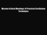 [PDF] Mission Critical Meetings: 81 Practical Facilitation Techniques [Read] Online